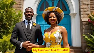 My Husband Is A Ritualist African Confession