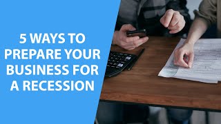 5 Ways to Prepare Your Business For a Recession