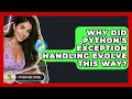 Why Did Python's Exception Handling Evolve This Way? - Python Code School