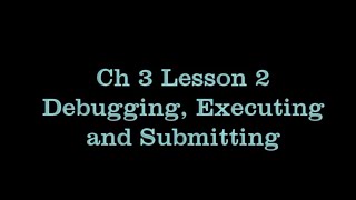 Ch 3 lesson 2 Debug, Execute and Submit
