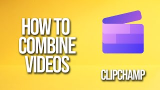 How To Combine Videos Clipchamp Tutorial