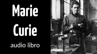 Marie Curie 🎧BIOGRAFIA COMPLETA 📖🎙Audio libro Vida resumida