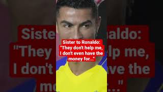 Sister to Ronaldo: "They don't help me, I don't even have the money for..." #shorts #short