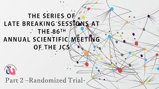 -The Series of Late Breaking Sessions at the 86th Annual Scientific Meeting of the JCS- Part2