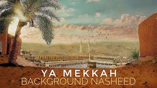 Ya Mekkah - Background Nasheed Medition 🕋