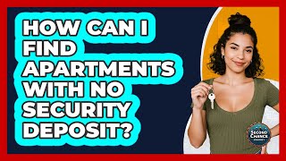 How Can I Find Apartments With No Security Deposit? - Second Chance Journey