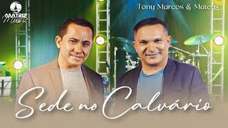 Tony Marcos e Mateus | Sede  no Calvário [Clipe] @MatrizMusic