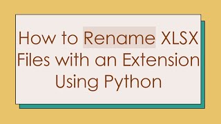 How to Rename XLSX Files with an Extension Using Python