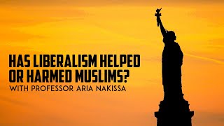 Has Liberalism helped or harmed Muslims? With Professor Aria Nakissa