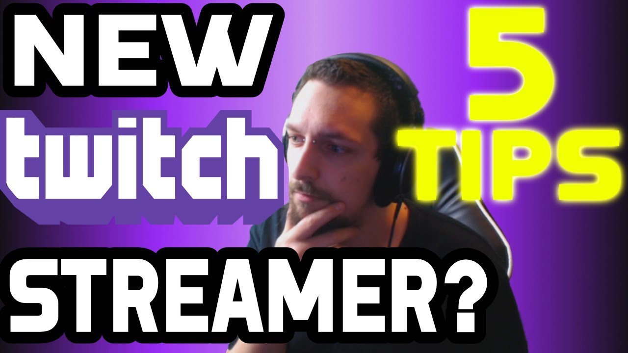 5 Important Tips For New Twitch Streamers Youtube
