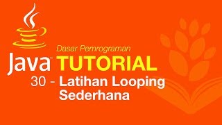 Belajar Java [Dasar] - 30 - Latihan Looping Sederhana
