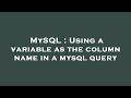 MySQL : Using a variable as the column name in a mysql query