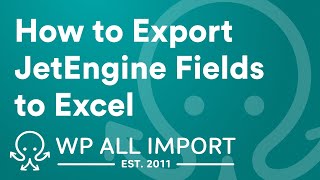 How to Export JetEngine Fields to Excel