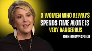 A WOMEN Who Always Spends Time Alone Is Very Dangerous | Brene Brown speech