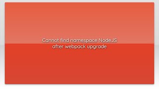 Cannot find namespace NodeJS after webpack upgrade