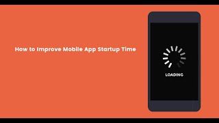 How to Improve Mobile Startup Times