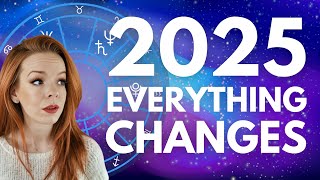 2025 Astrology Forecast | How Everything Changes