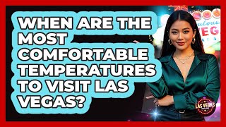 When Are The Most Comfortable Temperatures To Visit Las Vegas? - Las Vegas Insider Guide