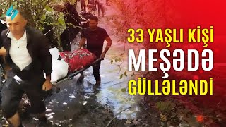 33 yaşlı kişi meşədə güllələndi, meyiti basdırıldı | Kanal S Xəbər