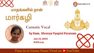 Madhangalil Naan Margazhi 2024 | Carnatic Vocal by Kum. Shravya Vyapini Puranam