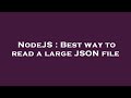 NodeJS : Best way to read a large JSON file