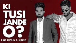 Singga - Ki Tusi Jande Ho ? (Official Video) Deep Chahal | Latest Punjabi Song 2021