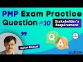 PMP Exam Practice Question and Answer #10-  Stakeholder's Requirement