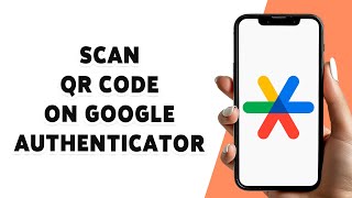 How To Scan QR Code On Google Authenticator 2024
