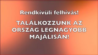 Rendkívüli Felhívás - TALÁLKOZZUNK AZ ORSZÁG LEGNAGYOBB MAJÁLISÁN!