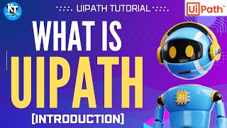 What is UiPath | History | Needs | Use Cases | RPA | UiPath Tutorial for Beginners | KT Sessions