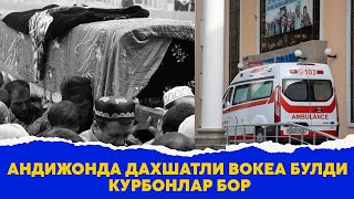 Андижонда дахшатли вокеа булди курбонлар бор