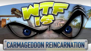 ► WTF Is... - Carmageddon: Reincarnation ?