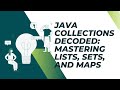 Java Collections Decoded: Mastering Lists, Sets, and Maps