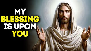 My Blessing is Upon You | God Says | God Message Today | Gods Message Now | God Message | God Say