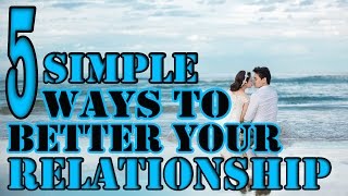 Ways to better your relationship | How to Improve Your Relationships