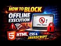 How to Block Offline Execution of a Web Page (HTML, CSS & JavaScript)