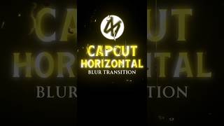 CAPCUT HORIZONTAL BLUR TRANSITION TUTORIAL π₯π || #shorts #tutorial