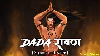 Gulzaar Chhaniwala - Dada Ravan ( Slowed + Reverb ) | Ravan Attitude For Next Dusherra | Nosh Music