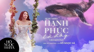 Hạnh Phúc Là Đây / Live Beyond - Hồ Ngọc Hà (Official Music Video)