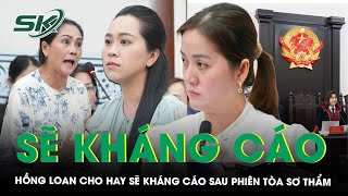 Hồng Loan sẽ kháng cáo sau phiên tòa sơ thẩm vì ‘không đồng tình với kết quả’ | SKĐS