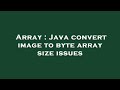 Array : Java convert image to byte array size issues