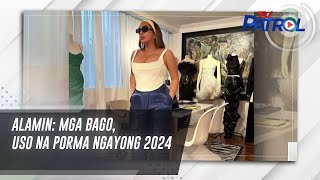 ALAMIN: Mga bago, uso na porma ngayong 2024 | TV Patrol