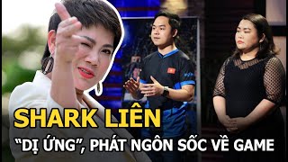 Shark Liên gây tranh cãi khi tuyên bố “dị ứng”, phát ngôn sốc: “Tôi nhìn thấy game là khó chịu rồi”