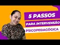 5 PASSOS PARA INTERVENSÃO PSICOPEDAGÓGICA