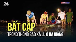 Bất cập trong thông báo xả lũ ở Hà Giang: Đã thông báo nhưng người dân không biết? | VTV24