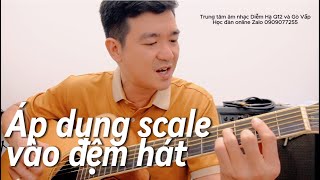 ÁP DỤNG SCALE VÀO GUITAR ĐỆM HÁT