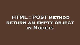 HTML : POST method return an empty object in Nodejs