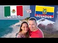 ECUADOR vs MEXICO! Which one is BETTER?  We lived in each for 6 months or more!