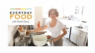 Welcome to Everyday Food with Sarah Carey!