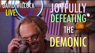 David Wilcock LIVE: Joyfully Defeating the Demonic